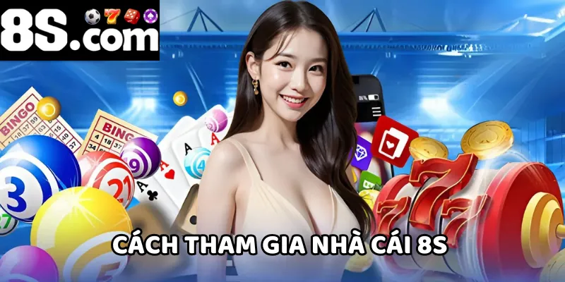 Cách tham gia nhà cái 8S rất đơn giản