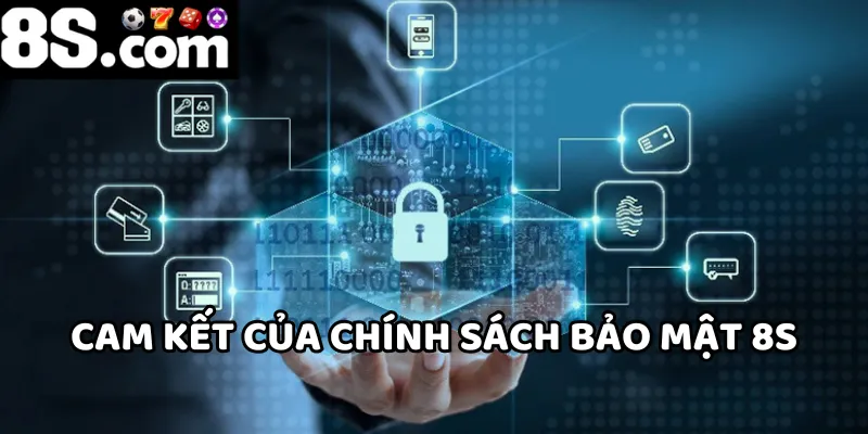 8S luôn thực hiện theo cam kết của chính sách bảo mật