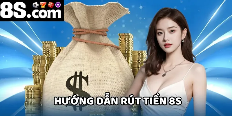 Với hướng dẫn chi tiết, bạn có thể rút tiền 8S nhanh chóng