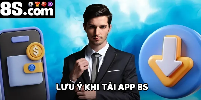 Hãy nắm được những lưu ý cần thiết khi tải app 8S
