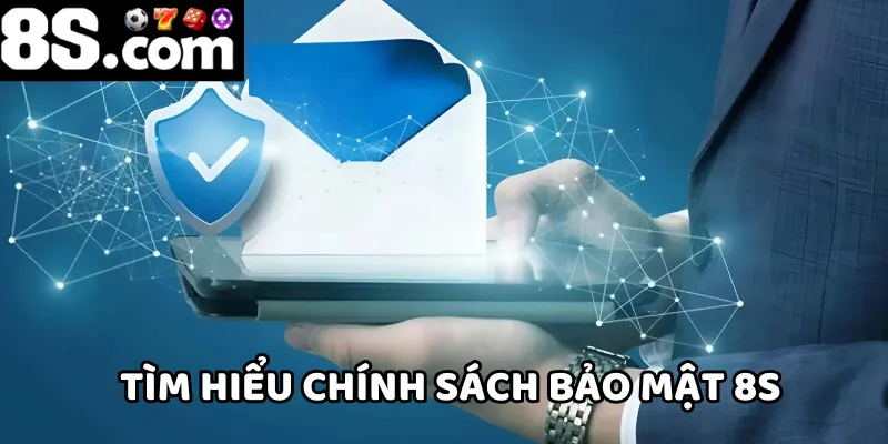 Hãy tìm hiểu kỹ về chính sách bảo mật 8S