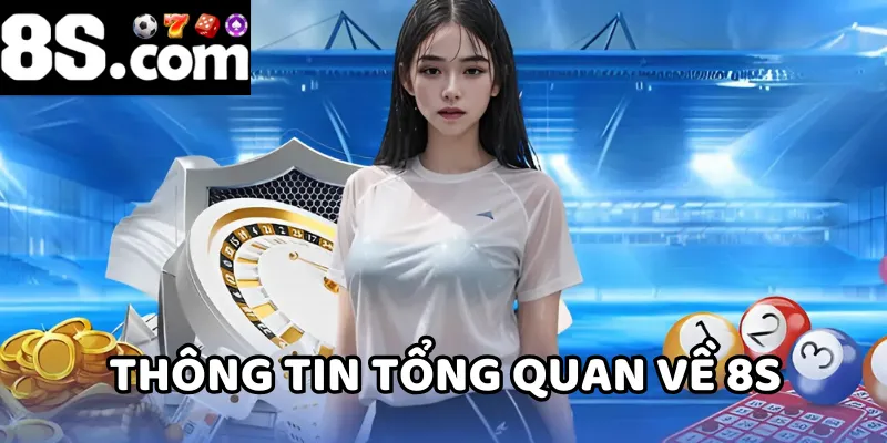 Tìm hiểu tổng quan về nhà cái 8S