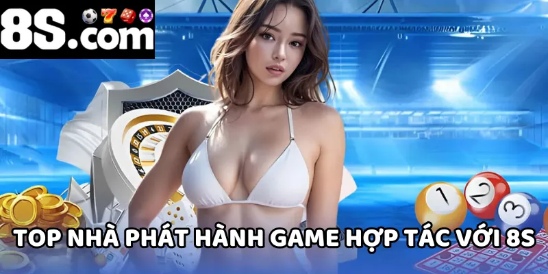 8S luôn chọn hợp tác với nhà phát hành game hàng đầu