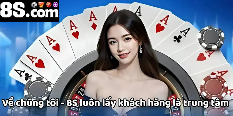 Về chúng tôi, 8S luôn lấy khách hàng là trung tâm