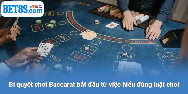 Bí quyết chơi Baccarat bắt đầu từ việc hiểu đúng luật chơi.