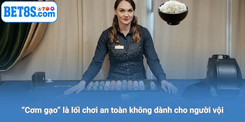 “Cơm gạo” là lối chơi an toàn không dành cho người vội.