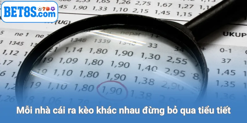 Mỗi nhà cái ra kèo khác nhau, đừng bỏ qua tiểu tiết
