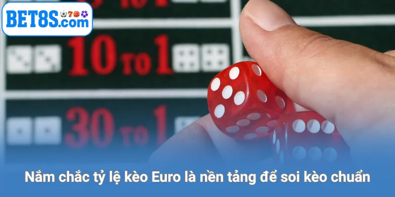 Nắm chắc tỷ lệ kèo Euro là nền tảng để soi kèo chuẩn