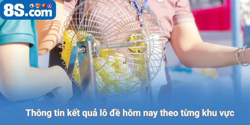 Thông tin kết quả lô đề hôm nay theo từng khu vực