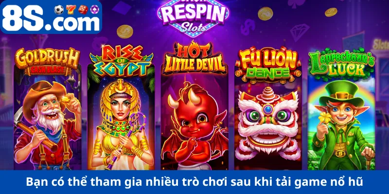 Bạn có thể tham gia nhiều trò chơi sau khi tải nổ hũ 8S