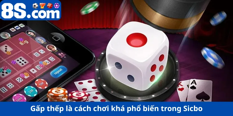 Gấp thếp là cách chơi phổ biến trong Sicbo
