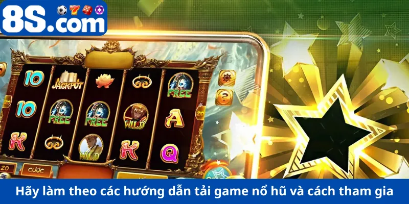 Hãy làm theo các hướng dẫn tải game nổ hũ và cách tham gia