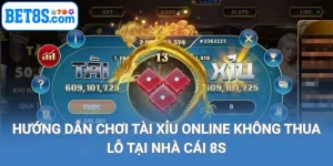 hướng dẫn chơi tài xỉu online không thua lỗ tại nhà cái 8s