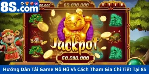 Hướng Dẫn Tải Game Nổ Hũ Và Cách Tham Gia Chi Tiết Tại 8S