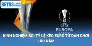 kinh nghiệm soi tỷ lệ kèo euro