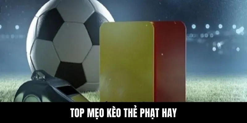 Top mẹo bắt kèo thẻ phạt hay